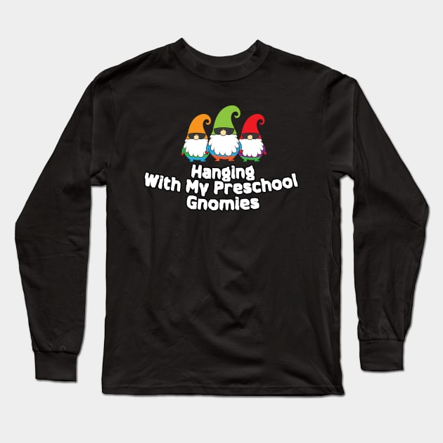 Hanging With My Preschool Gnomies Long Sleeve T-Shirt by PRINT-LAND